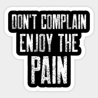 DON'T COMPLAIN ENJOY THE PAIN Sticker